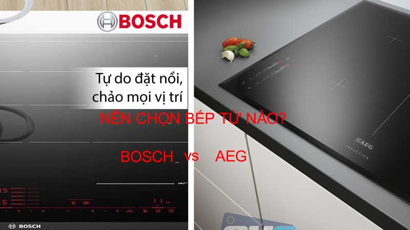 Lựa chọn bếp từ đến từ thương hiệu AEG hay Bosch tùy vào nhu cầu